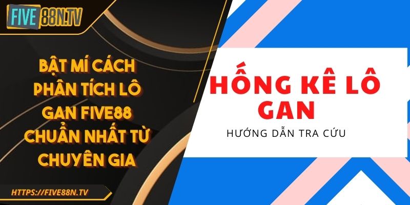 Bật Mí Cách Phân Tích Lô gan Five88 Chuẩn Nhất Từ Chuyên Gia